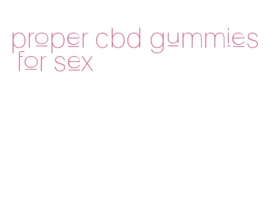 proper cbd gummies for sex