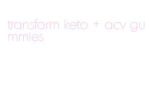 transform keto + acv gummies