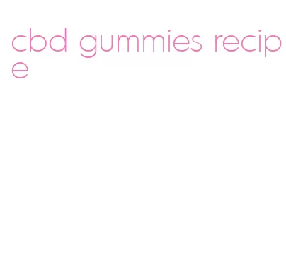 cbd gummies recipe