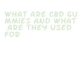 what are cbd gummies and what are they used for