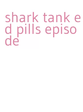 shark tank ed pills episode