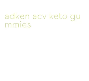 adken acv keto gummies