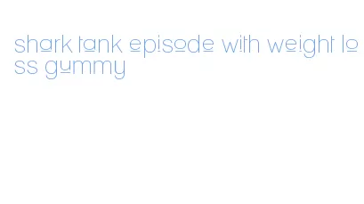 shark tank episode with weight loss gummy