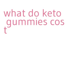 what do keto gummies cost