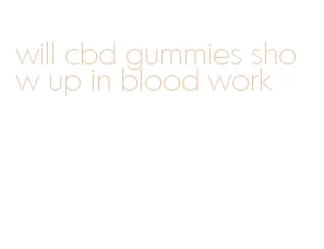 will cbd gummies show up in blood work