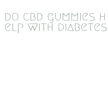 do cbd gummies help with diabetes