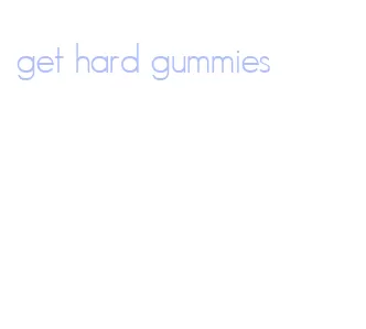 get hard gummies