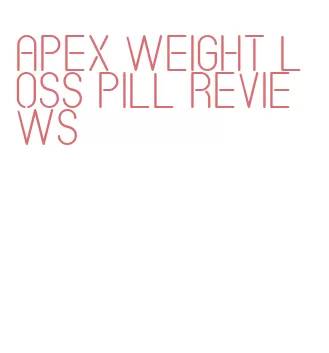 apex weight loss pill reviews