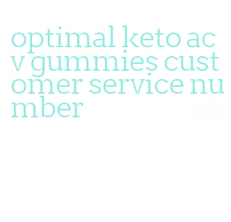 optimal keto acv gummies customer service number