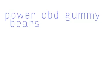 power cbd gummy bears