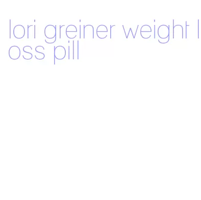 lori greiner weight loss pill