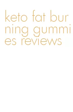 keto fat burning gummies reviews