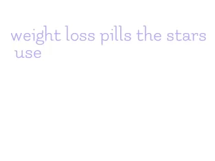 weight loss pills the stars use
