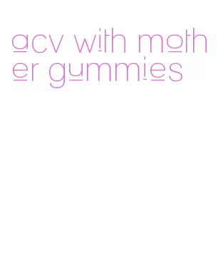 acv with mother gummies