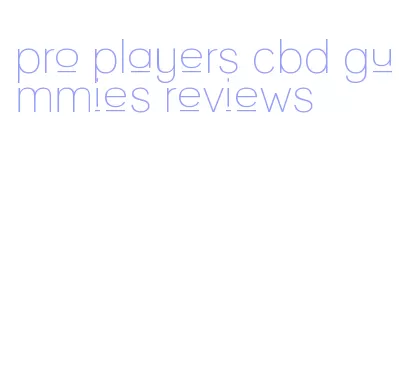 pro players cbd gummies reviews