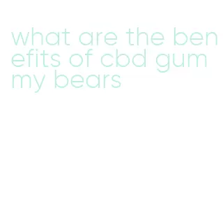 what are the benefits of cbd gummy bears