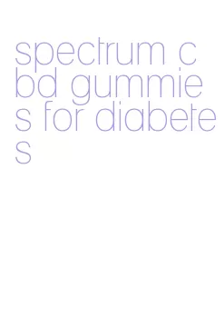 spectrum cbd gummies for diabetes