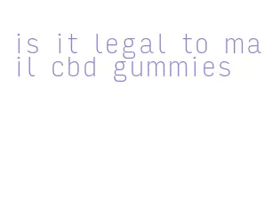 is it legal to mail cbd gummies