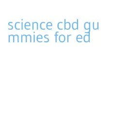 science cbd gummies for ed