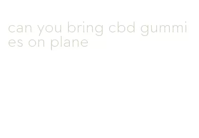 can you bring cbd gummies on plane