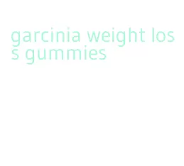 garcinia weight loss gummies