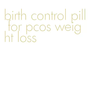 birth control pill for pcos weight loss