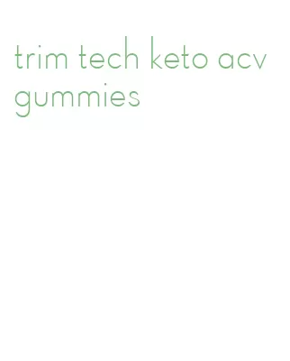 trim tech keto acv gummies
