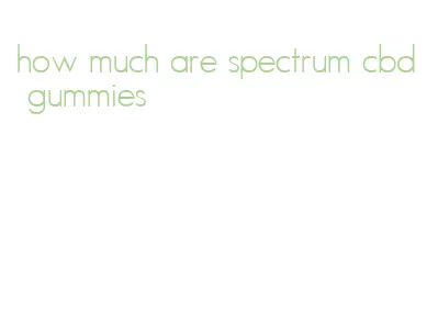 how much are spectrum cbd gummies