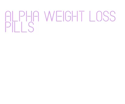 alpha weight loss pills