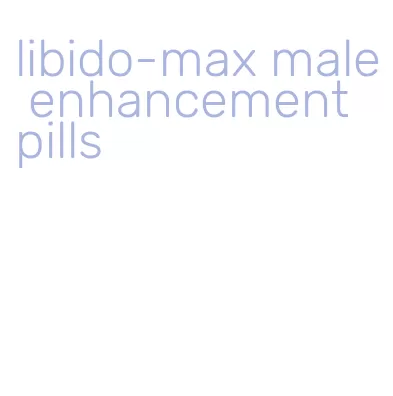 libido-max male enhancement pills