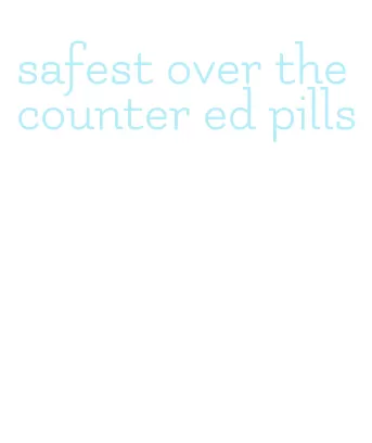safest over the counter ed pills