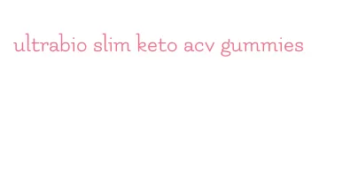 ultrabio slim keto acv gummies