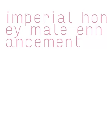 imperial honey male enhancement