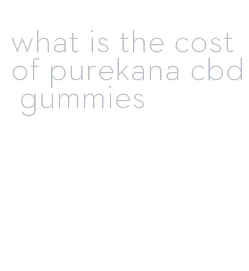 what is the cost of purekana cbd gummies