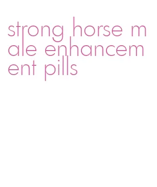 strong horse male enhancement pills