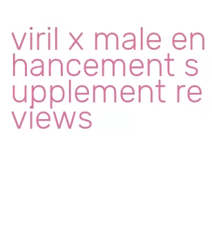 viril x male enhancement supplement reviews