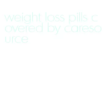 weight loss pills covered by caresource
