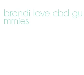 brandi love cbd gummies