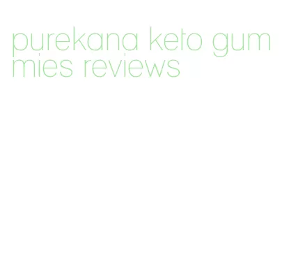 purekana keto gummies reviews