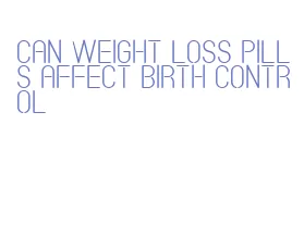 can weight loss pills affect birth control