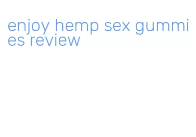 enjoy hemp sex gummies review