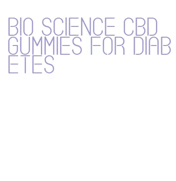 bio science cbd gummies for diabetes