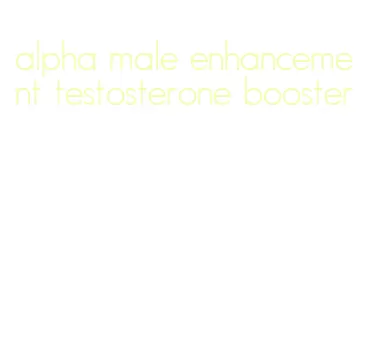 alpha male enhancement testosterone booster