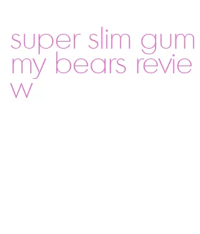 super slim gummy bears review