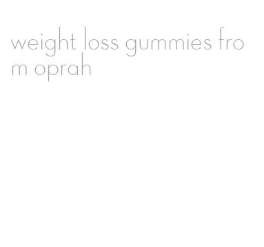 weight loss gummies from oprah