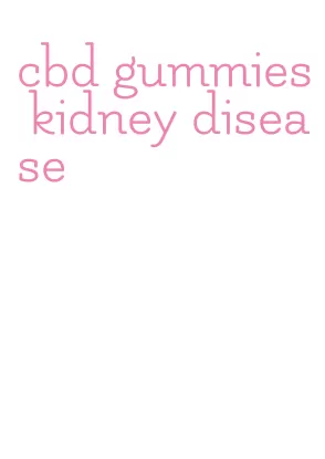cbd gummies kidney disease
