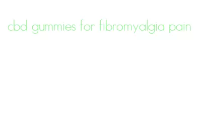cbd gummies for fibromyalgia pain