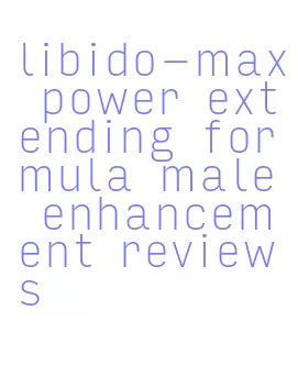 libido-max power extending formula male enhancement reviews