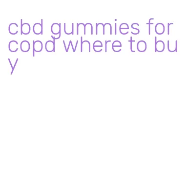 cbd gummies for copd where to buy