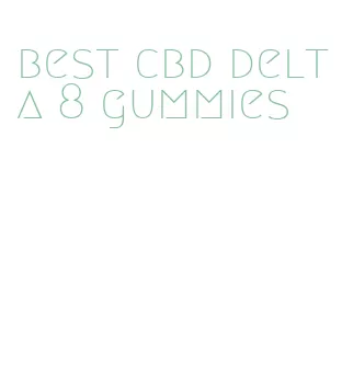 best cbd delta 8 gummies